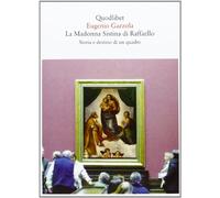 La Madonna Sistina di Raffaello. Storia e destino di un quadro