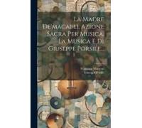 La Madre De'macabei, Azione Sacra Per Musica. La Musica E Di Giuseppe Porsile...