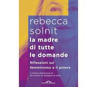 La madre di tutte le domande. Riflessioni sul femminismo e il potere