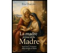 La madre prima della Madre: Sant’Anna e il mistero della famiglia di Maria