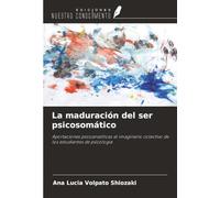 La maduración del ser psicosomático: Aportaciones psicoanalíticas al imaginario colectivo de los estudiantes de psicología