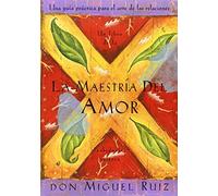 La Maestria del Amor: Un Libro de La Sabiduria Tolteca, the Mastery of Love, Spanish-Language Edition = The Mastery of Love (Libro de Sabiduria Tolteca) by Don Miguel Ruiz (2001-11-01)