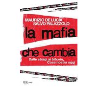 La mafia che cambia. Dalle stragi ai bitcoin, Cosa nostra oggi