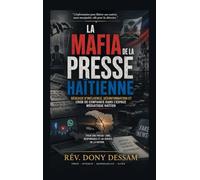 La Mafia De La Presse Haïtienne: Réseaux d’influence, désinformation et crise de confiance dans l’espace médiatique haïtien