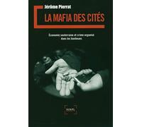 La mafia des cités: Économie souterraine et crime organisé dans les banlieues