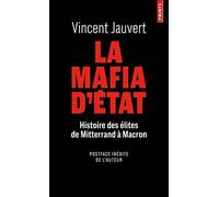 La Mafia d'Etat Histoire des élites de Mitterrand à Macron - Vincent Jauvert - Points - Poche - Essai
