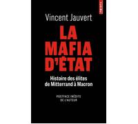 La Mafia d'Etat Histoire des élites de Mitterrand à Macron - Vincent Jauvert - Points - Poche - Essai