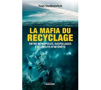 La mafia du recyclage: Entre monopoles, gaspillages et conflits d'intérêts