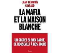 La mafia et la Maison Blanche Jean-François Gayraud (Auteur)