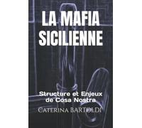 LA MAFIA SICILIENNE: Structure et Enjeux de Cosa Nostra