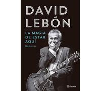 La magia de estar aquí - David Lebon - Planeta Argentina - ebook (ePub) - Livre