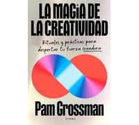 La magia de la creatividad: Rituales y prácticas para despertar tu fuerza creadora