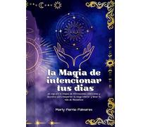 La magia de la intención Diaria: Un viaje por 12 Etapas de Afirmaciones, intenciones y decretos para Despertar tu magia interior y llenar tu Vida de Abundancia.