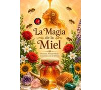 La Magia de la Miel: Dulzura, Prosperidad y Conexión con lo Divino.