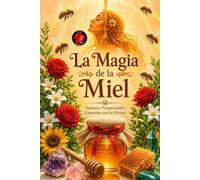 La Magia de la Miel: Dulzura, Prosperidad y Conexión con lo Divino.
