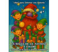 LA MAGIA DE LA NAVIDAD A COLOR: Libro para colorear con historia - Huellas en la nieve y deseos cumplidos - Cuento + 80 dibujos navideños con 17 páginas extra para colorear