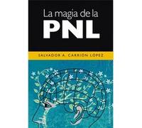 La Magia de la PNL/ The Magic of PNL Salvador A. Carrion (Auteur)