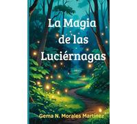 La Magia de las Luciérnagas: Adéntrate en un bosque de aventuras y emociones, en un reencuentro con la amistad y la naturaleza.