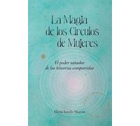 La Magia de los Círculos de Mujeres: El poder sanador de las historias compartidas