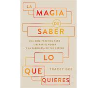 La magia de saber lo que quieres Una guía práctica para liberar el poder y la sabiduría de tus deseos - Tracey Gee - Whitaker House - ebook (ePub) - Livre
