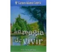 La Magia De Vivir - Mª Carmen Adamuz Lopera Mª Carmen Adamuz Lopera (Auteur)
