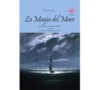 La magia del mare. Poesie e racconti