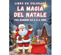 La Magia del Natale: Libro da colorare per bambini dai 2 ai 6 anni con Babbo Natale, Renne, regali e Pupazzi di Neve.