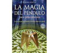 La Magia Del Pendulo: Para Principiantes/ Pendulum Magic for Beginners: Power to Achieve All Goals: La Fuerza Que Le Permitira Alcanzar Todas Sus Metas
