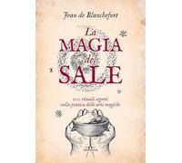 La magia del sale. 100 rituali segreti nella pratica delle arti magiche