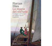 La magia del silenzio. Il viaggio nel tempo di Caspar David Friedrich