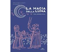 La magia della luna: Storia, leggende e rituali