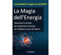 La Magia dell'Energia: Meccanismi e tecniche dei trasferimenti di energia per modificare il corso del destino