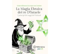 La Magia Ebraica dei Re d’Israele: 7 Principi dei Saggi del Talmud