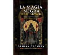 La Magia Negra De Arthur Waite: Magia Negra: Rituales, Hechicería Y Necromancia - Grimorio Completo. The Book Of Black Magic En Español
