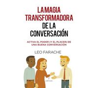La magia transformadora de la conversación/ The Transformative Magic of Conversation