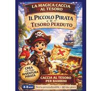 La Magica Caccia al Tesoro - Il Piccolo Pirata e il Tesoro Perduto: Caccia al tesoro per compleanno bambini 4-8 anni | 10 tappe narrative con giochi ... festa pronta all’uso con schede ritagliabili