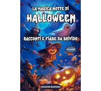 LA MAGICA NOTTE DI HALLOWEEN: RACCONTI E FIABE DA BRIVIDO DA LEGGERE E COLORARE CON LA FANTASIA E LA MAGIA DI HALLOWEEN
