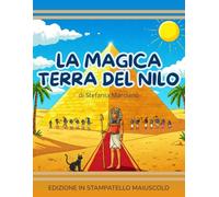 LA MAGICA TERRA DEL NILO: Edizione in stampatello maiuscolo - Per bambini alle prime letture.