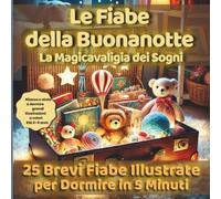 La MagicaValigia dei Sogni: 25 Mini Fiabe Illustrate per la Buonanotte: Sogni d'Oro in 5 Minuti Per Bambini di 3, 4 e 5 Anni: Un Viaggio Visivo a ... al Sonno attraverso la Lettura Condivisa