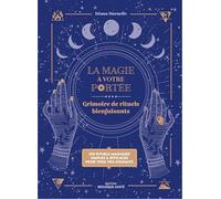 La magie à votre portée: Grimoire de rituels bienfaisants