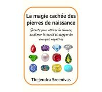 La magie cachée des pierres de naissance: Secrets pour attirer la chance, améliorer la santé et stopper les énergies négatives