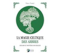 La magie celtique des arbres - Oghams et mystères druidiques