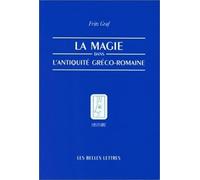 La Magie Dans L'antiquité Gréco-Romaine - Idéologie Et Pratique
