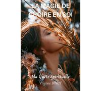 LA MAGIE DE CROIRE EN SOI: Ma Quête Spirituelle