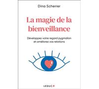 La magie de la bienveillance Développez votre regard pygmalion et améliorez vos relations - Dina Scherrer - Leduc S. - broché - Guide