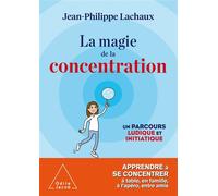 La magie de la concentration Apprendre à se concentrer à table, en famille, à l'apéro, entre amis - Jean-Philippe Lachaux - Odile Jacob - broché - Essai
