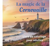 La magie de la Cornouaille: Livre de coloriage pour adultes pour la pleine conscience, la créativité et l'équilibre intérieur