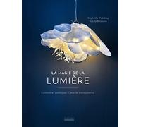 La Magie de la lumière: Luminaires poétiques & jeux de transparence