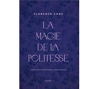 La Magie de la politesse Comment les bonnes manières rendent heureux - Florence CANE - Hachette Pratique - relié - Beau livre