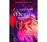 La Magie De Merlin L'enchanteur - Rituels, Charmes, Sortilèges Et Potions Celtiques